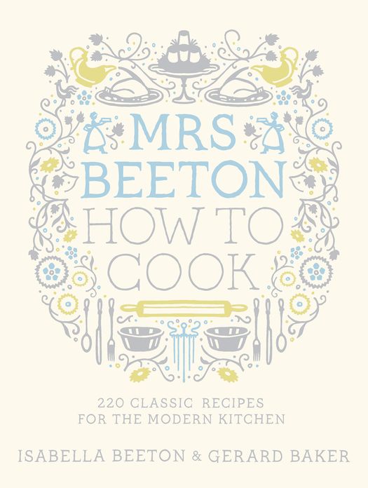 Mrs Beeton How to Cook: 220 Classic Recipes Updated for the Modern Cook