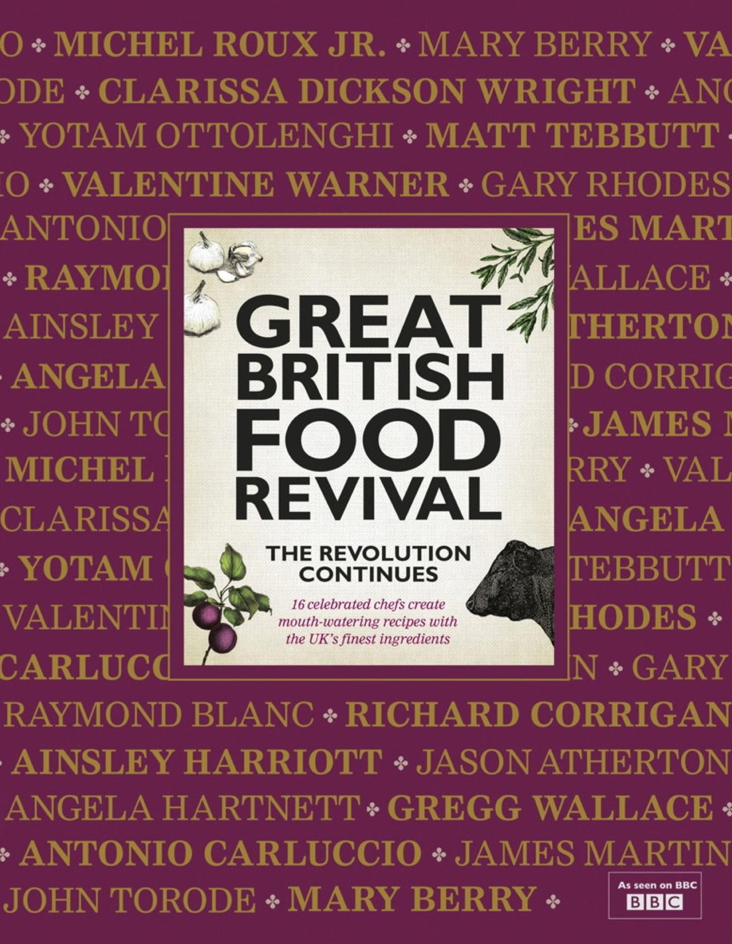 Great British Food Revival: The Revolution Continues: 16 Celebrated Chefs Create Mouth-Watering Recipes with the UK's Finest Ingredients