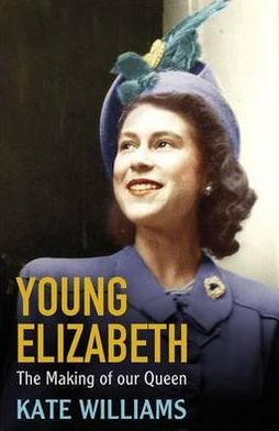 Young Elizabeth the Making of Our Queen
