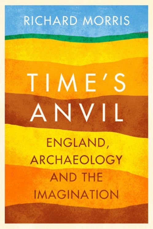 Time's Anvil: England, Archaeology and the Imagination