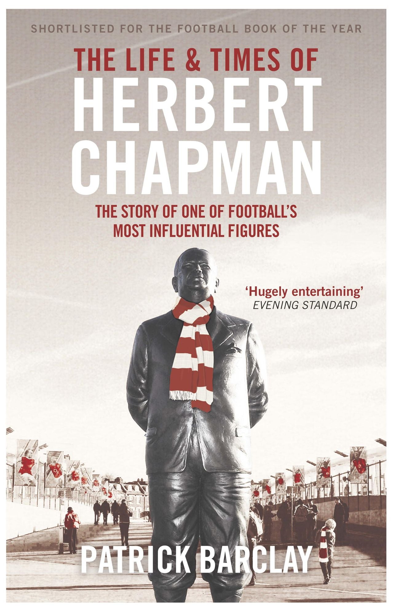 The Life and Times of Herbert Chapman: The Story of One of Football's Most Influential Figures
