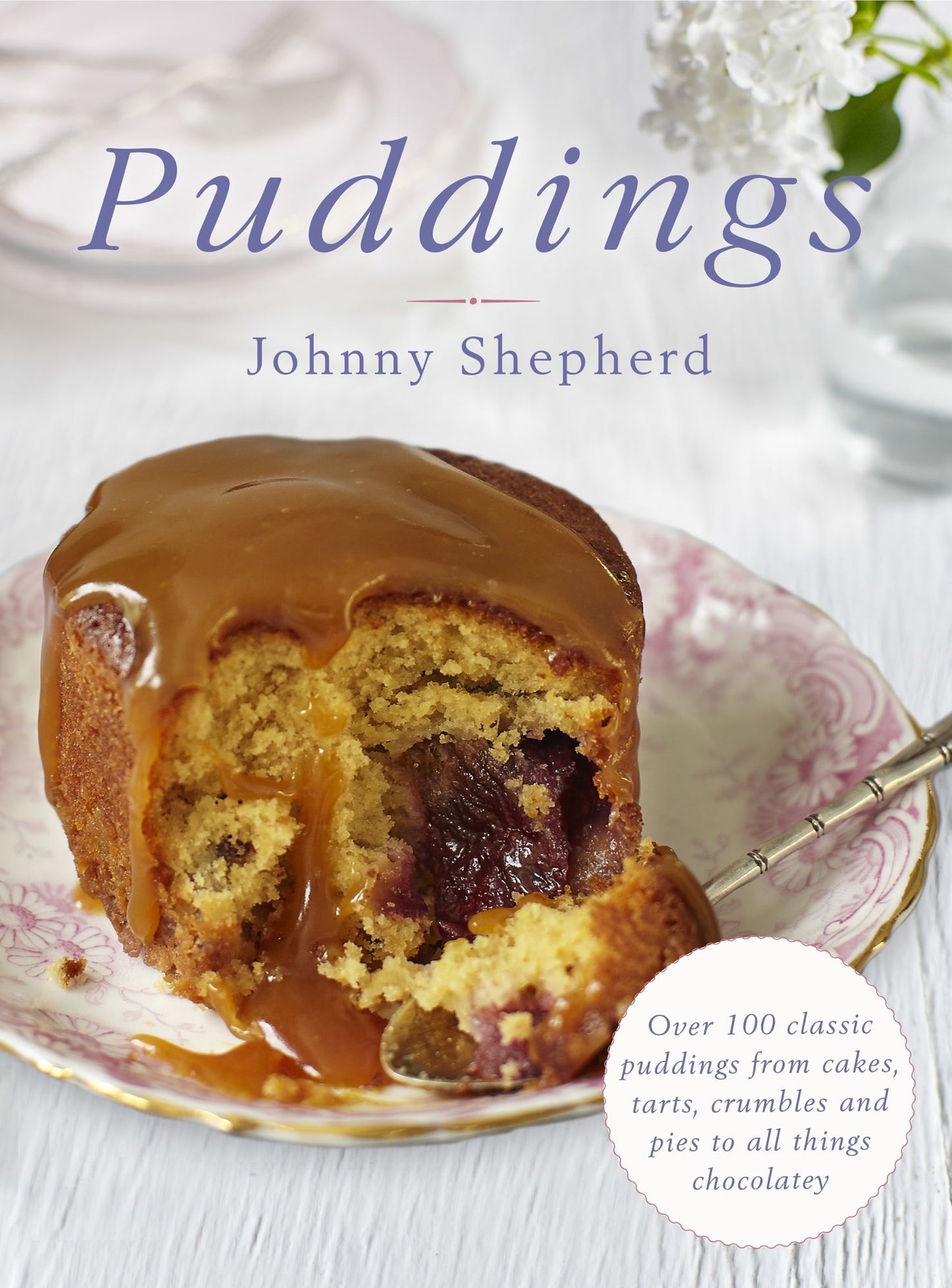 Puddings: Over 100 Classic Puddings from Cakes, Tarts, Crumbles and Pies to all Things Chocolatey