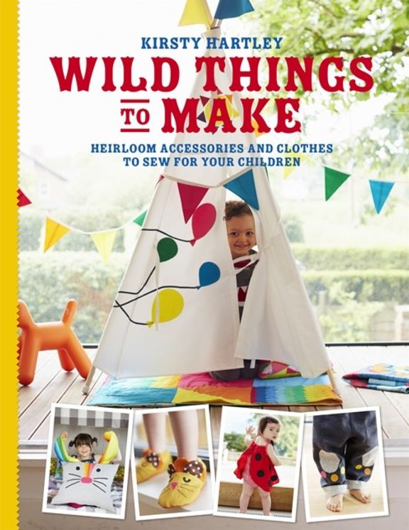 Wild Things to Make: More Heirloom Clothes and Accessories to Sew for Your Children