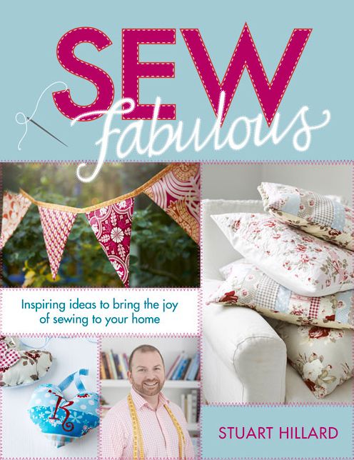 Sew Fabulous: Inspiring Ideas to Bring the Joy of Sewing to Your Home