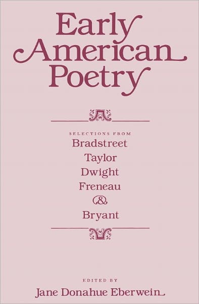 Early American Poetry: Selections from Bradstreet, Taylor, Dwight, Freneau, and Bryant