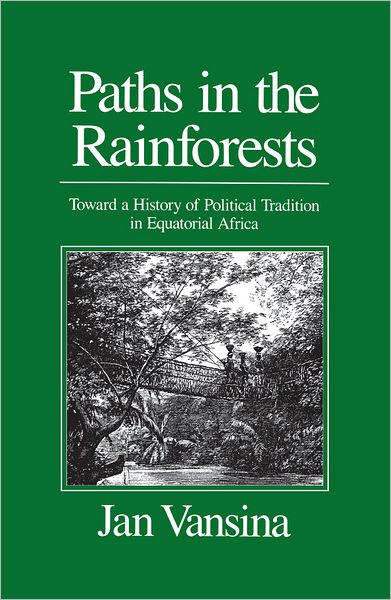 Paths in the Rainforests: Toward a History of Political Tradition in Equatorial Africa