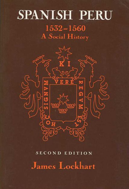 Spanish Peru 1532-1560: A Social History