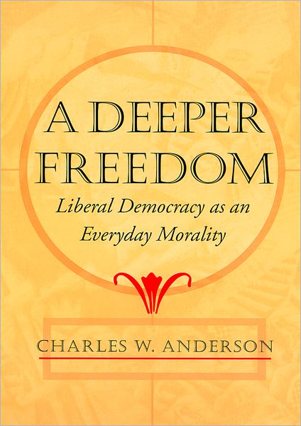Deeper Freedom: Liberal Democracy as an Everyday Morality