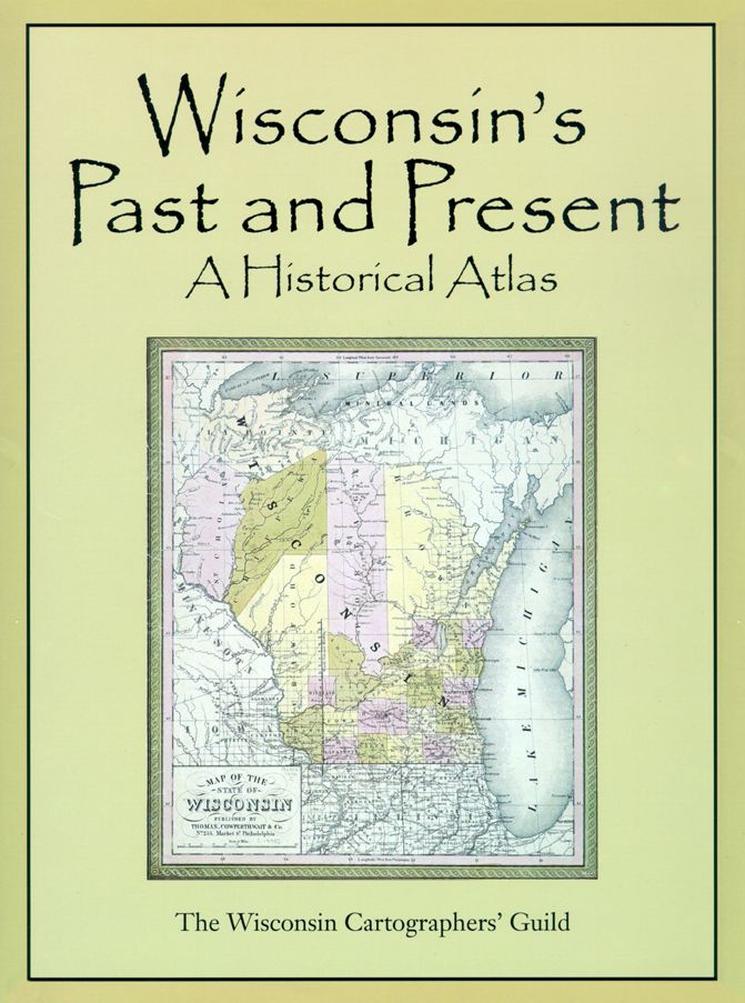 Wisconsin's Past and Present; A Historical Atlas