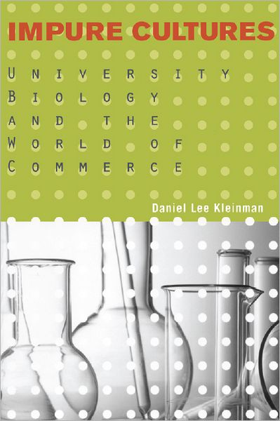 Impure Cultures: University Biology and the World of Commerce