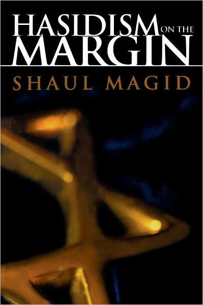 Hasidism on the Margin: Reconciliation, Antinomianism, and Messianism