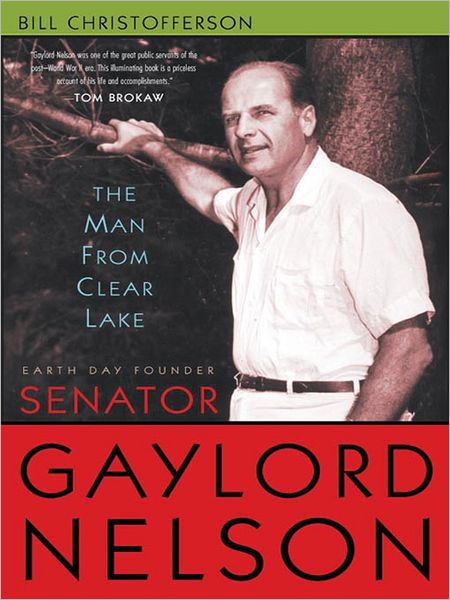 The Man From Clear Lake: Earth Day Founder Senator Gaylord Nelson