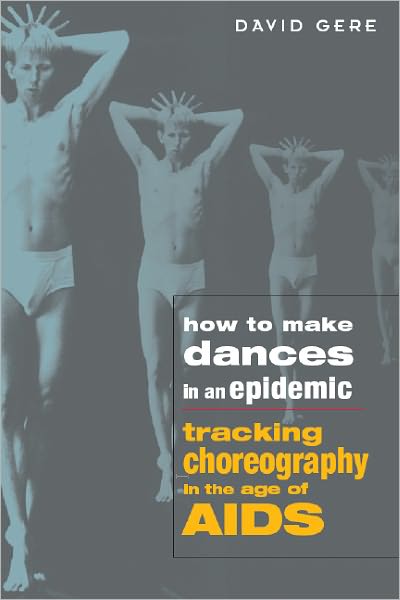 How to Make Dances in an Epidemic: Tracking Choreography in the Age of AIDS