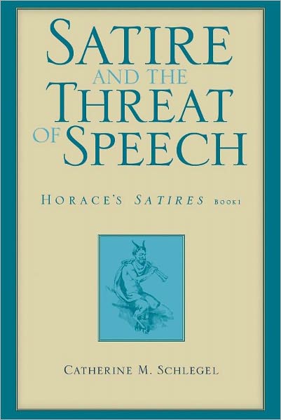 Satire and the Threat of Speech: Horace's Satires, Book 1