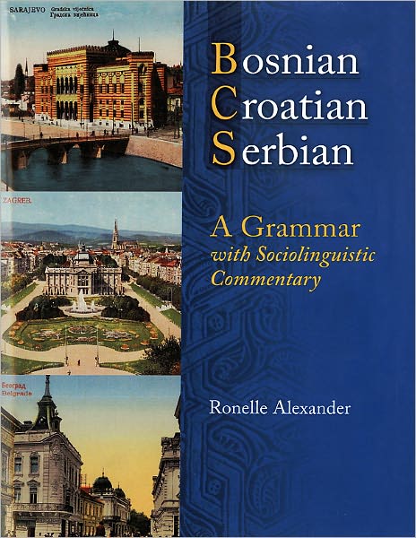 Bosnian, Croatian, Serbian, a Grammar: With Sociolinguistic Commentary