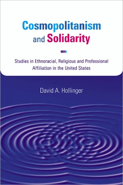 Cosmopolitanism and Solidarity: Studies in Ethnoracial, Religious, and Professional Affiliation in the United States