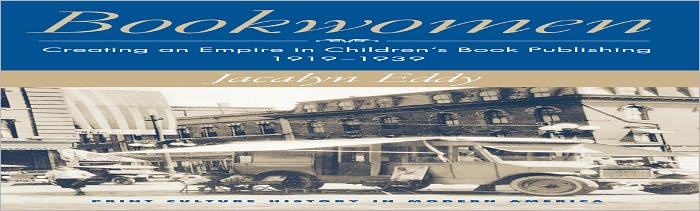 Bookwomen: Creating an Empire in Children's Book Publishing, 1919-1939