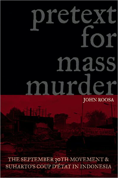 Pretext for Mass Murder: The September 30th Movement and Suharto's Coup d'Etat in Indonesia