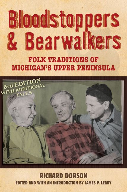 Bloodstoppers & Bearwalkers: Folk Traditions of Michigan's Upper Peninsula (Third Edition)
