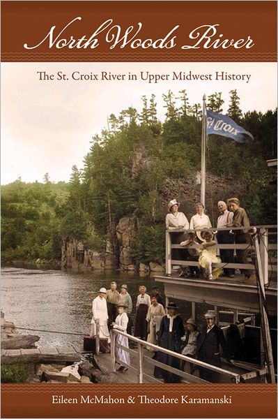North Woods River: The St. Croix River in Upper Midwest History