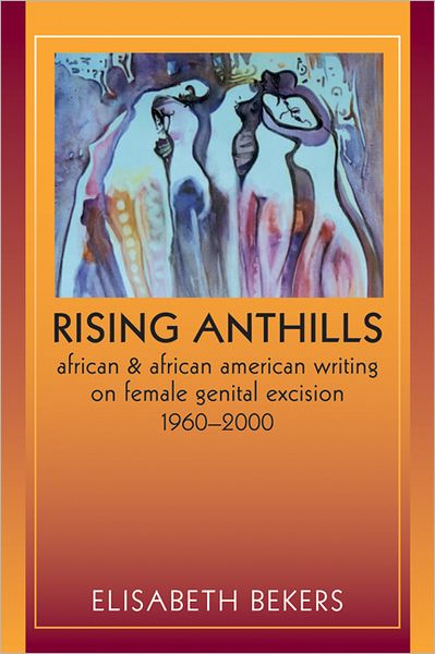 Rising Anthills: African and African American Writing on Female Genital Excision, 1960-2000