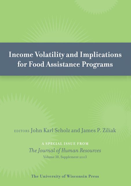 Income Volatility and Implications for Food Assistance Programs: Special Issue of Journal of Human Resources 38:Supplement (2003)