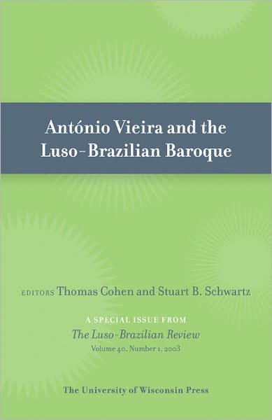 Antonio Vieira and the Luso-Brazilian Baroque: Special Issue of Luso-Brazilian Review 40:1 (2003)