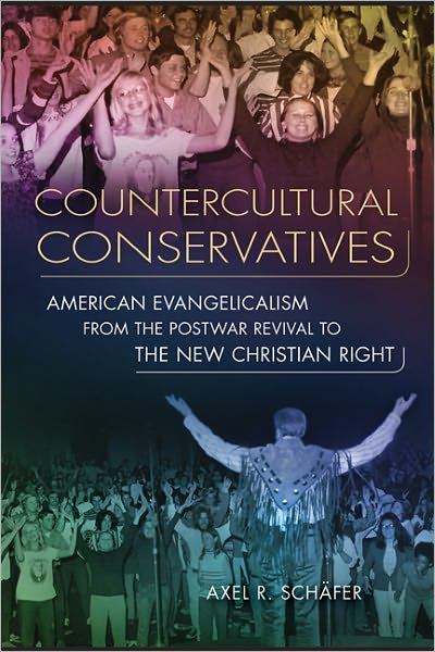 Countercultural Conservatives: American Evangelicalism from the Postwar Revival to the New Christian Right
