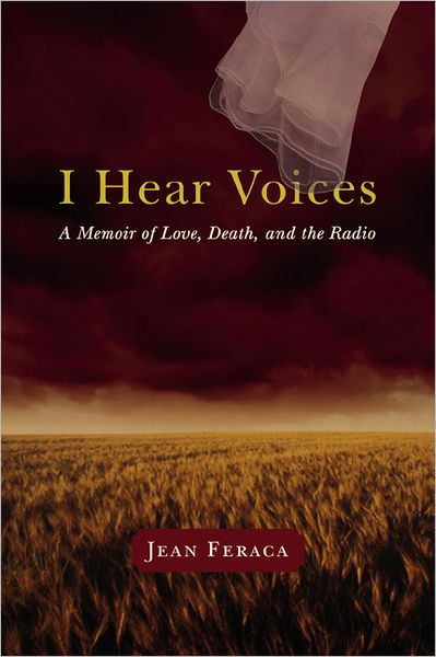 I Hear Voices: A Memoir of Love, Death, and the Radio