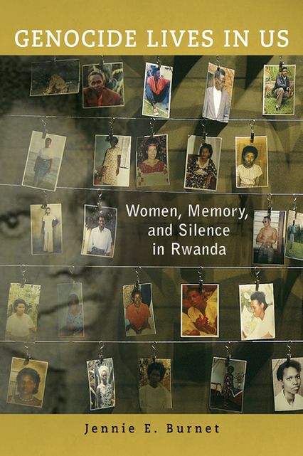 Genocide Lives in Us: Women, Memory, and Silence in Rwanda