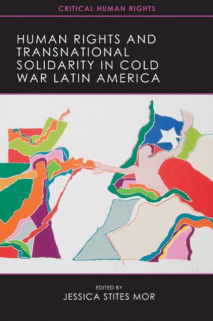 Human Rights and Transnational Solidarity in Cold War Latin America