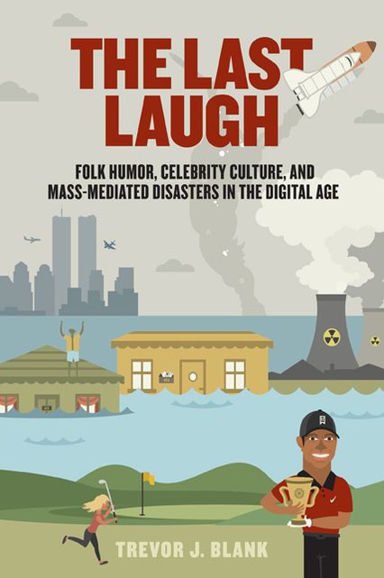 The Last Laugh: Folk Humor, Celebrity Culture, and Mass-Mediated Disasters in the Digital Age