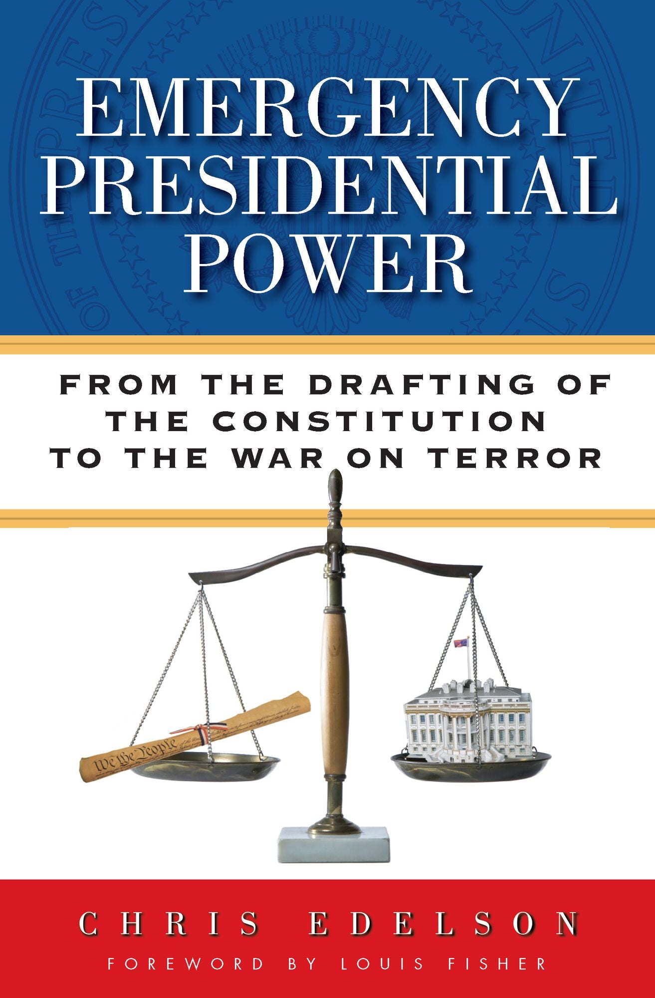 Emergency Presidential Power: From the Drafting of the Constitution to the War on Terror