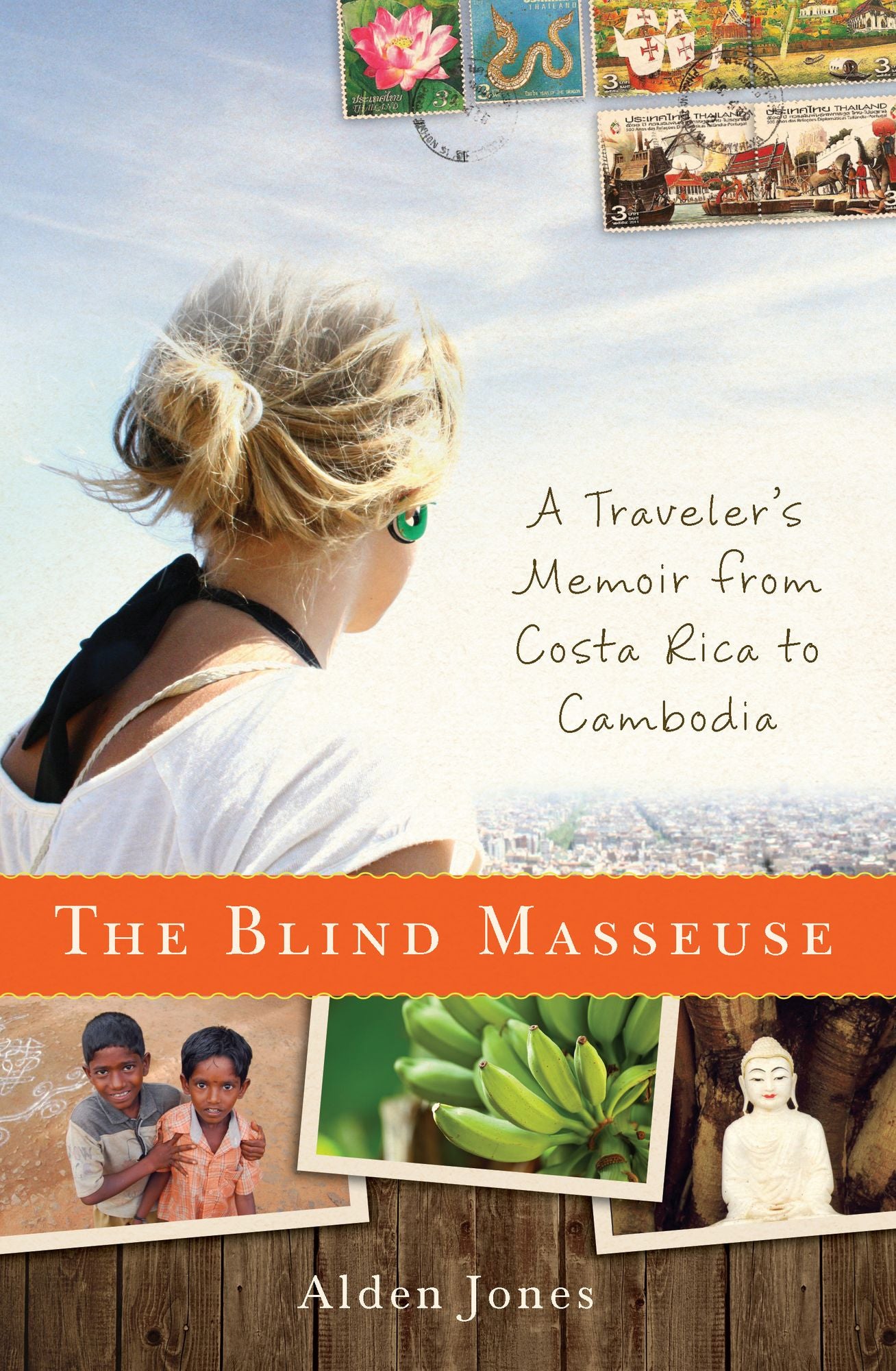 The Blind Masseuse: A Traveler's Memoir from Costa Rica to Cambodia