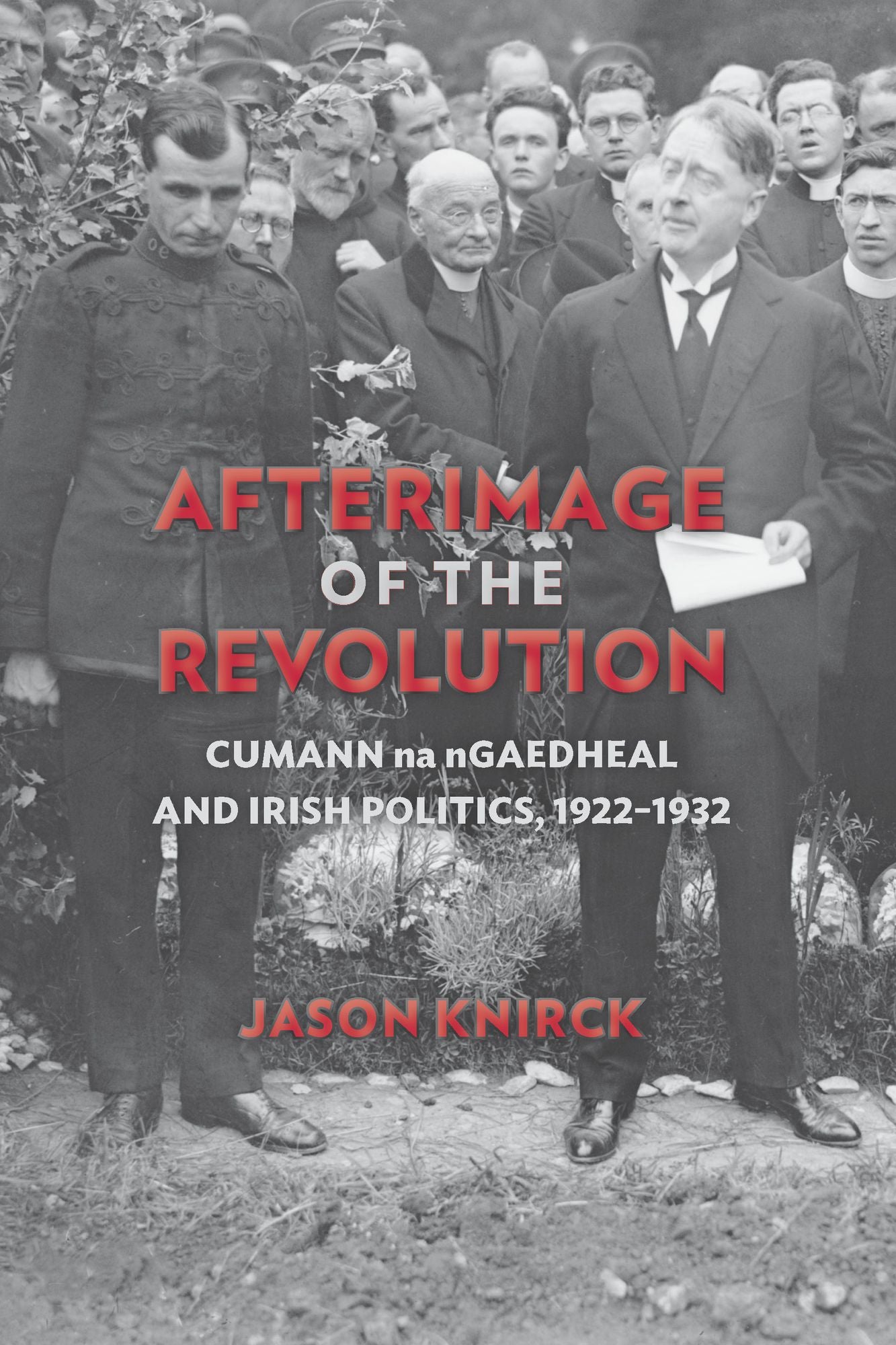 Afterimage of the Revolution: Cumann na nGaedheal and Irish Politics, 1922-1932