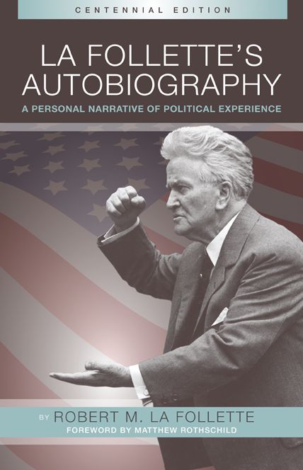 La Follette's Autobiography: A Personal Narrative of Political Experiences