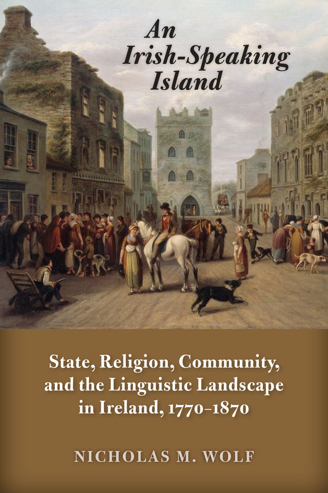 An Irish-Speaking Island: State, Religion, Community, and the Linguistic Landscape in Ireland, 1770-1870