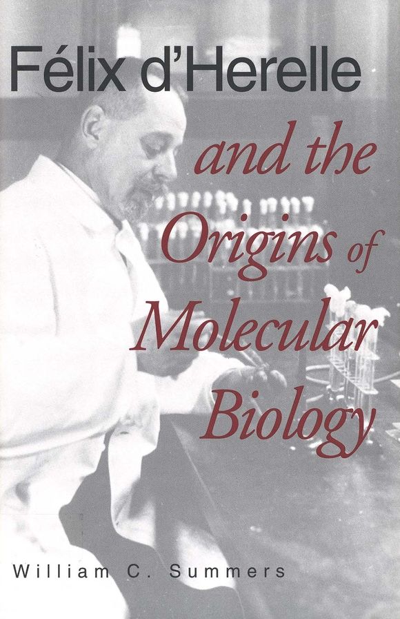 Felix d`Herelle and the Origins of Molecular Biology