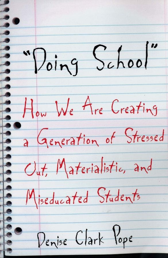 Doing School: How We are Creating a Generation of Stressed-Out, Materialistic, and Miseducated Students