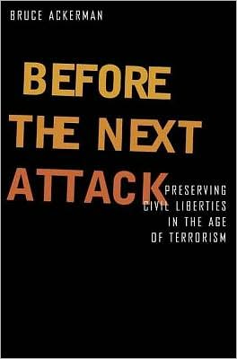 Before the Next Attack: Preserving Civil Liberties in an Age of Terrorism