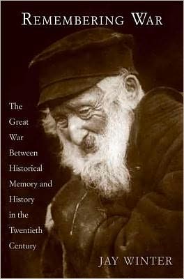 Remembering War: The Great War between Memory and History in the Twentieth Century
