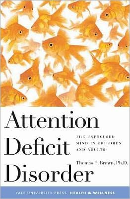 Attention Deficit Disorder: The Unfocused Mind in Children and Adults