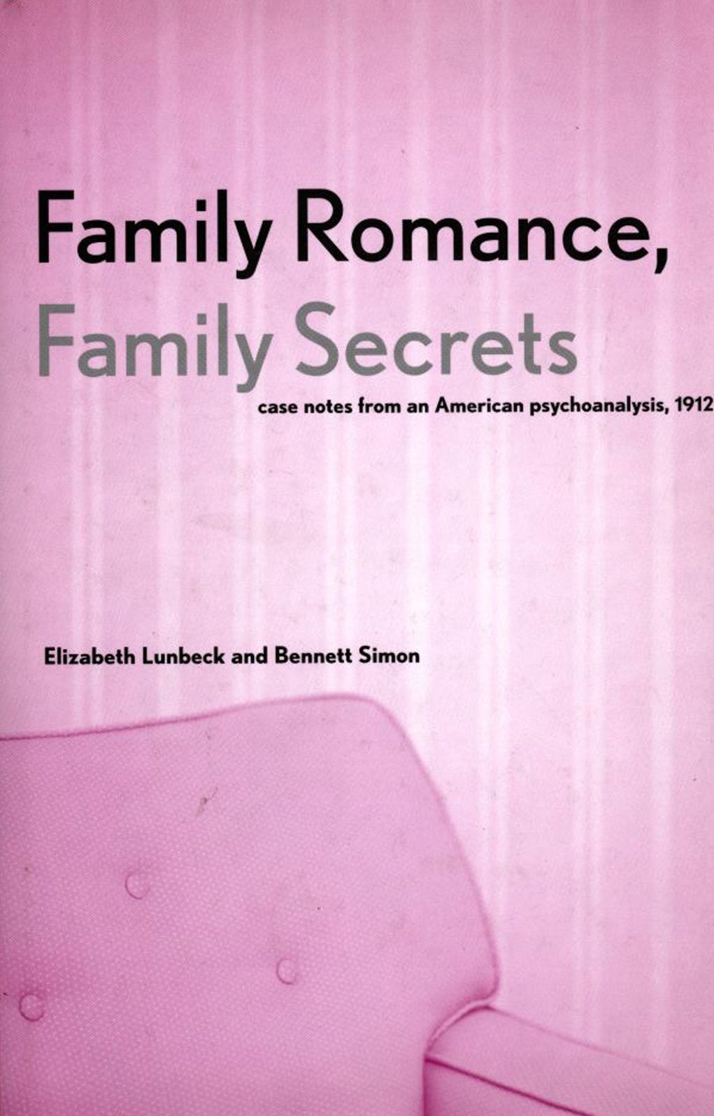 Family Romance, Family Secrets: Case Notes from an American Psychoanalysis, 1912