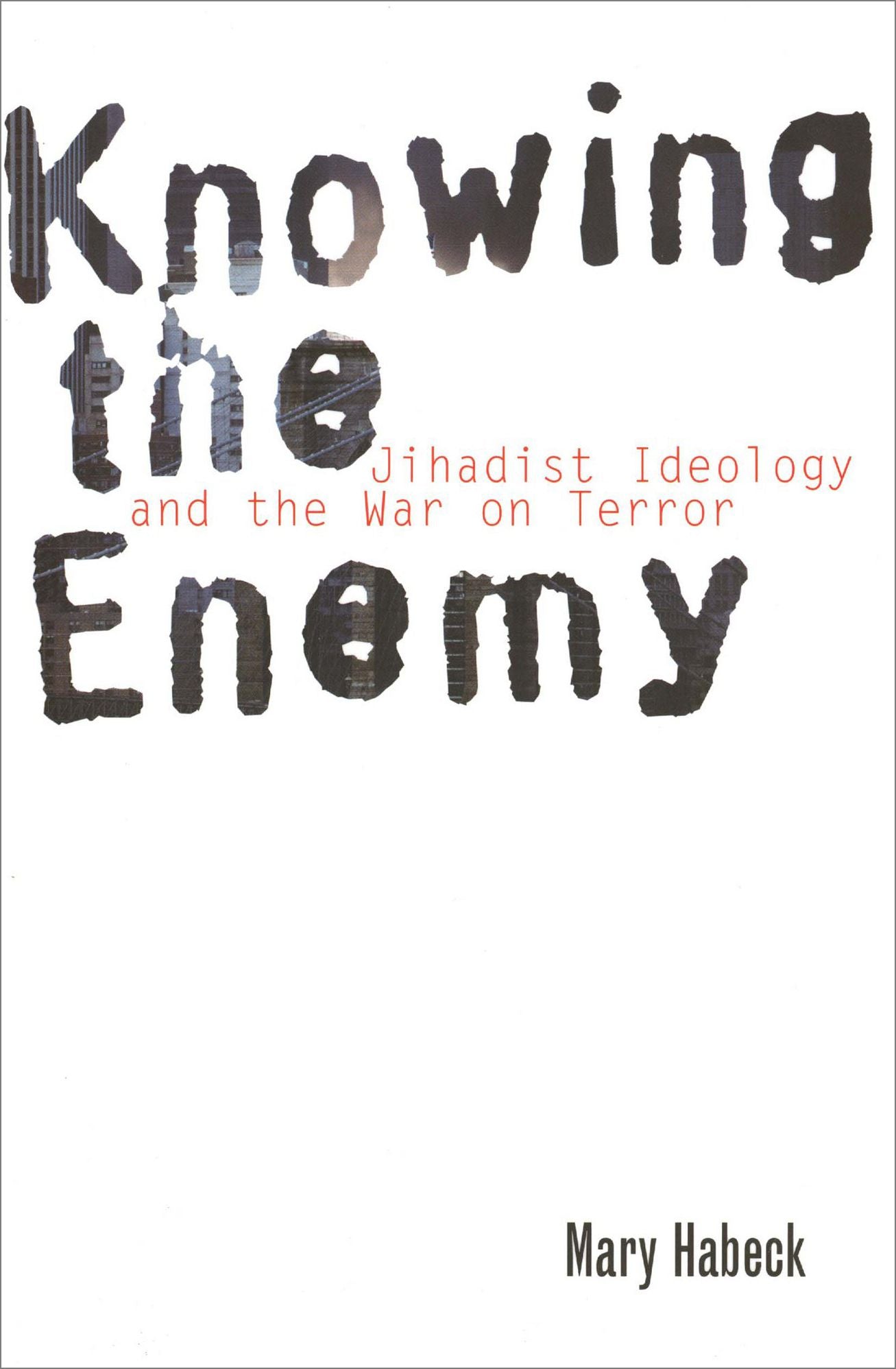 Knowing the Enemy: Jihadist Ideology and the War on Terror