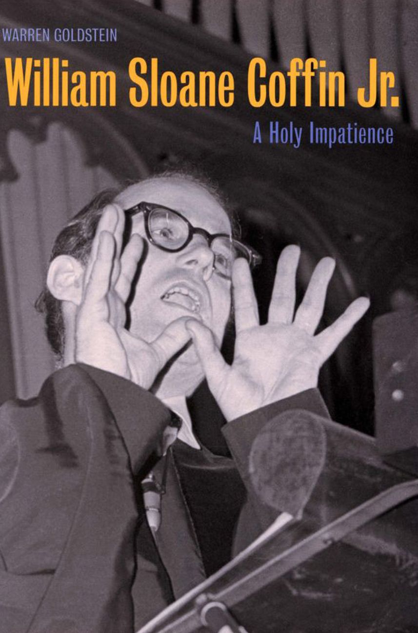 William Sloane Coffin Jr.: A Holy Impatience