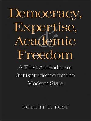 Democracy, Expertise, and Academic Freedom: A First Amendment Jurisprudence for the Modern State
