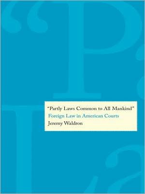 ''Partly Laws Common to All Mankind'': Foreign Law in American Courts