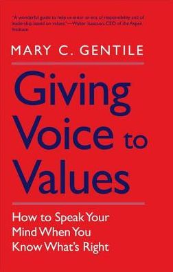 Giving Voice to Values: How to Speak Your Mind When You Know What's Right