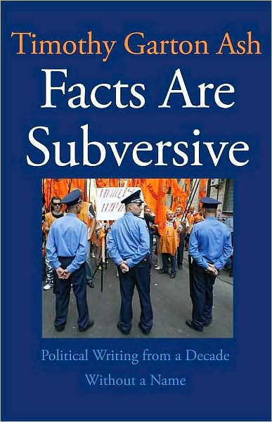 Facts Are Subversive: Political Writing from a Decade Without a Name