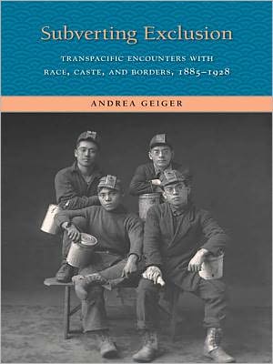 Subverting Exclusion: Transpacific Encounters with Race, Caste, and Borders, 1885-1928